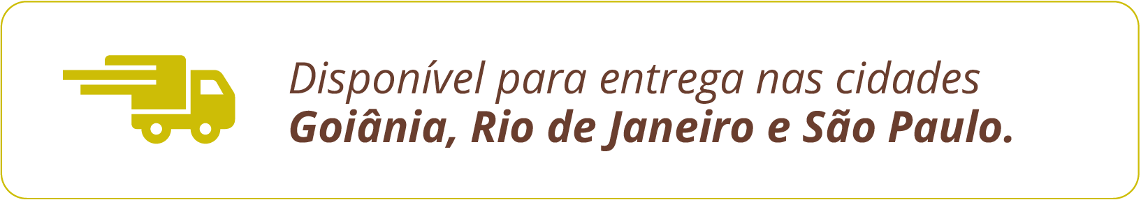 Disponível para entrega nas cidades Goiânia, Rio de Janeiro e São Paulo